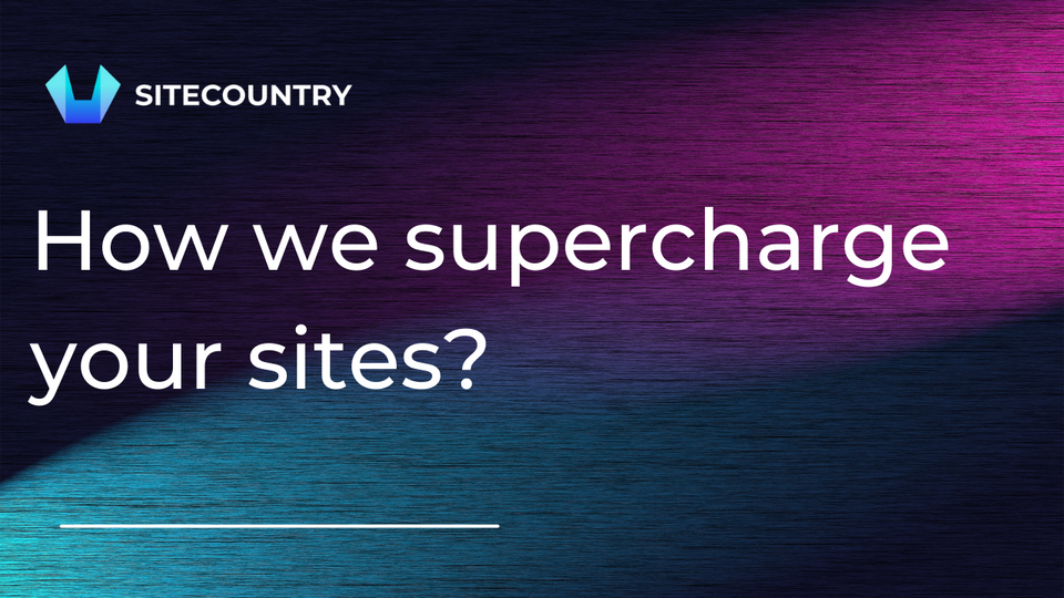 How SiteCountry SuperCharges your Website Speed and Performance?